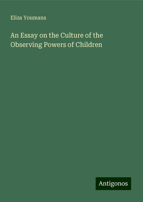 Eliza Youmans: An Essay on the Culture of the Observing Powers of Children, Buch