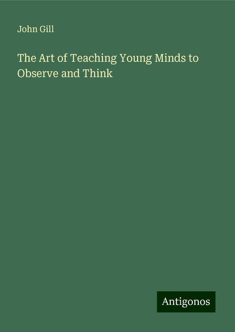 John Gill: The Art of Teaching Young Minds to Observe and Think, Buch