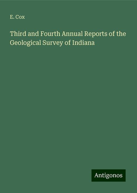 E. Cox: Third and Fourth Annual Reports of the Geological Survey of Indiana, Buch