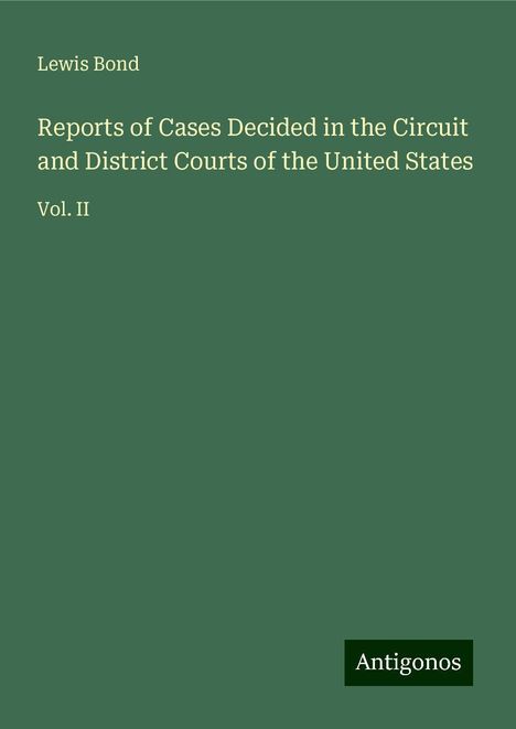 Lewis Bond: Reports of Cases Decided in the Circuit and District Courts of the United States, Buch