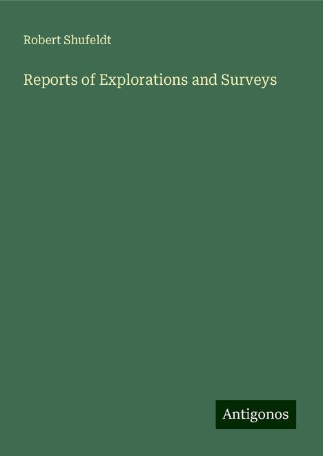 Robert Shufeldt: Reports of Explorations and Surveys, Buch