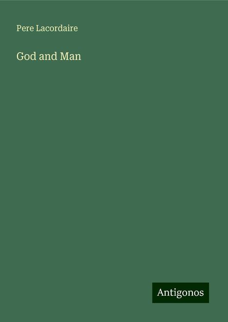 Pere Lacordaire: God and Man, Buch