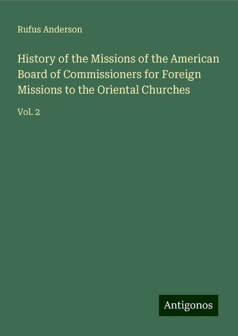 Rufus Anderson: History of the Missions of the American Board of Commissioners for Foreign Missions to the Oriental Churches, Buch