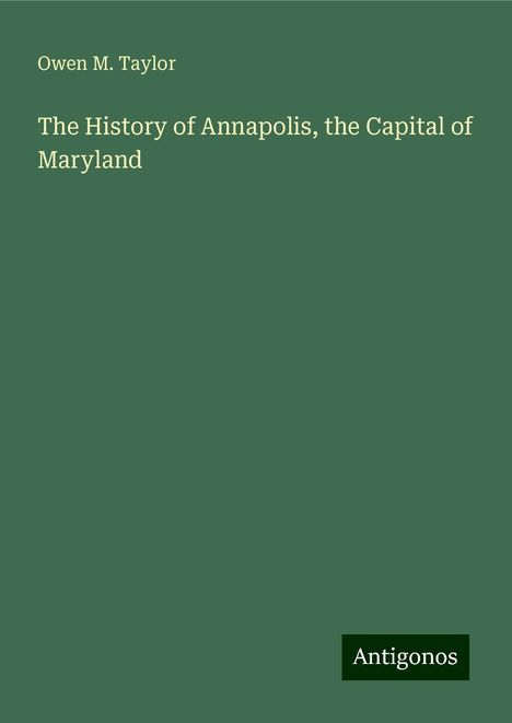 Owen M. Taylor: The History of Annapolis, the Capital of Maryland, Buch