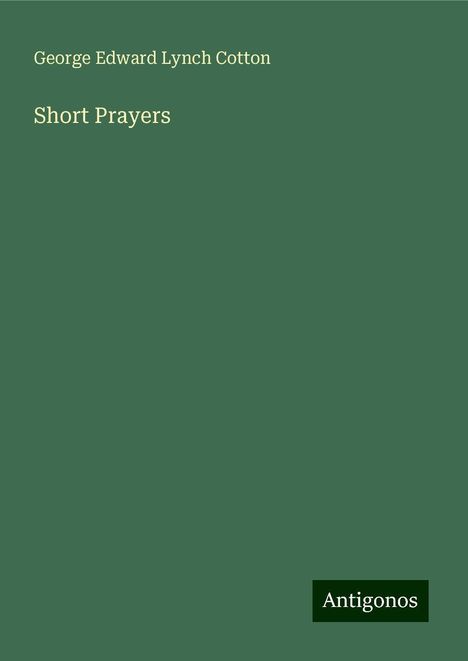 George Edward Lynch Cotton: Short Prayers, Buch