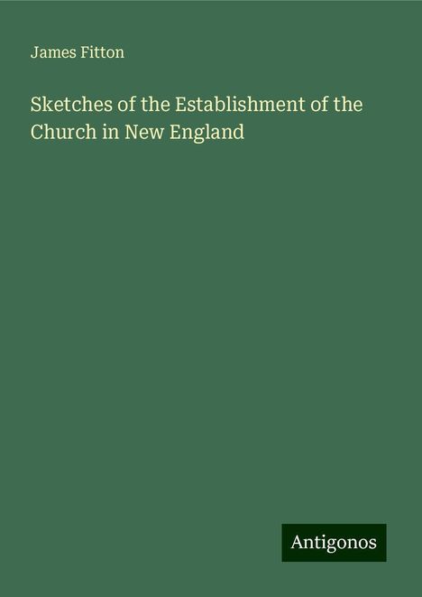 James Fitton: Sketches of the Establishment of the Church in New England, Buch