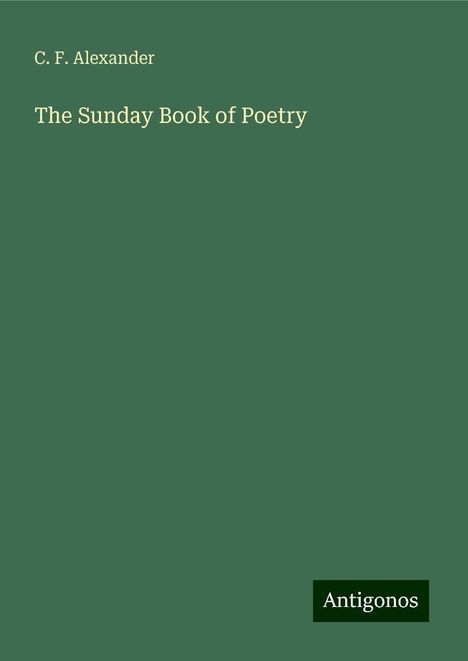 C. F. Alexander: The Sunday Book of Poetry, Buch