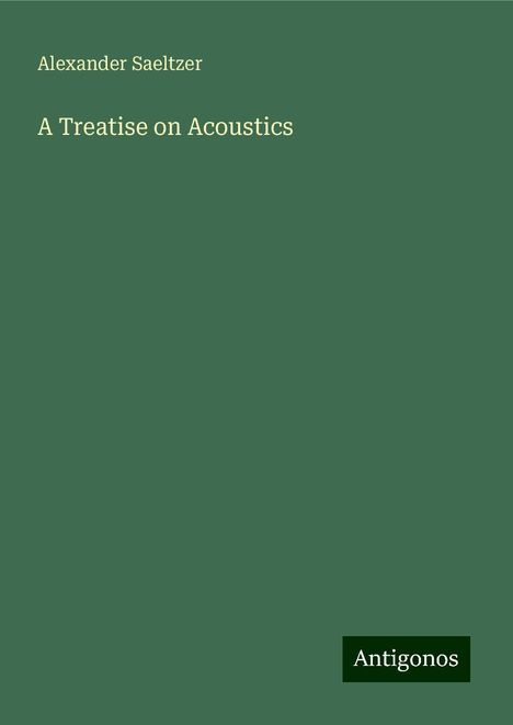 Alexander Saeltzer: A Treatise on Acoustics, Buch