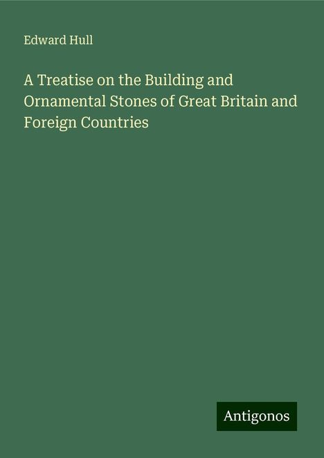 Edward Hull: A Treatise on the Building and Ornamental Stones of Great Britain and Foreign Countries, Buch