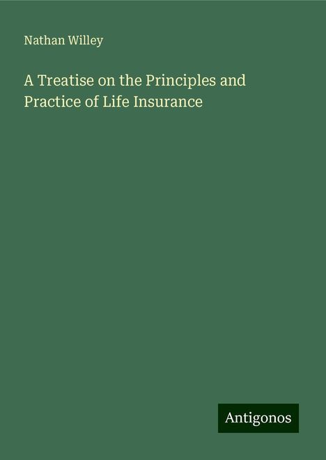 Nathan Willey: A Treatise on the Principles and Practice of Life Insurance, Buch