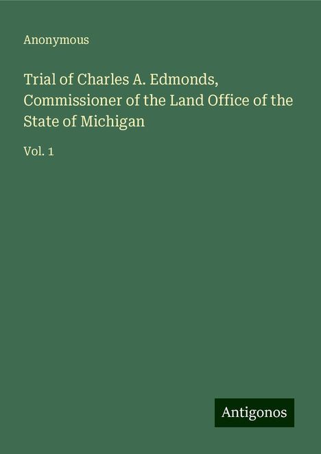 Anonymous: Trial of Charles A. Edmonds, Commissioner of the Land Office of the State of Michigan, Buch