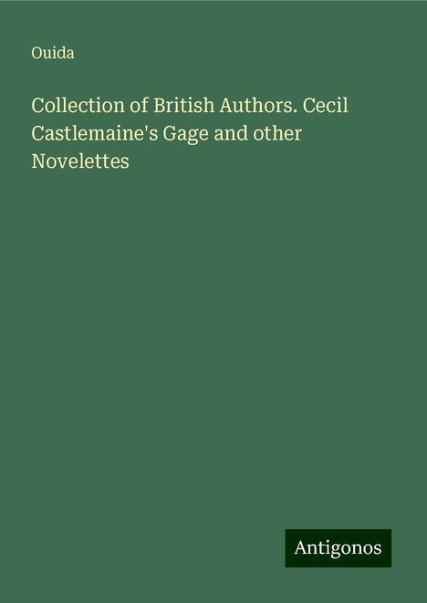 Ouida: Collection of British Authors. Cecil Castlemaine's Gage and other Novelettes, Buch