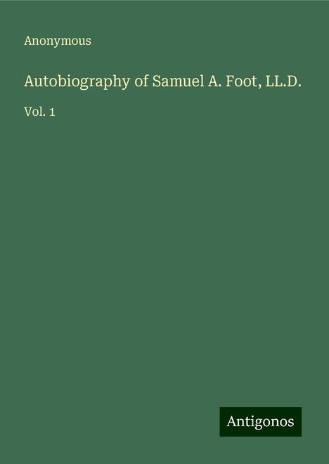 Anonymous: Autobiography of Samuel A. Foot, LL.D., Buch