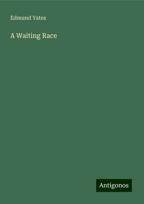 Edmund Yates: A Waiting Race, Buch