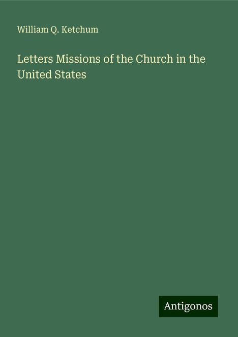 William Q. Ketchum: Letters Missions of the Church in the United States, Buch