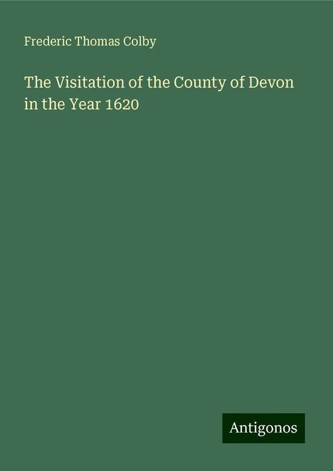 Frederic Thomas Colby: The Visitation of the County of Devon in the Year 1620, Buch