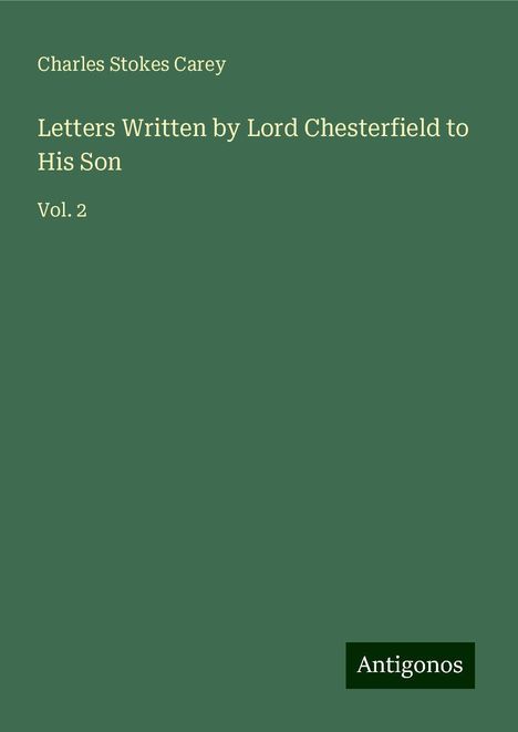 Charles Stokes Carey: Letters Written by Lord Chesterfield to His Son, Buch