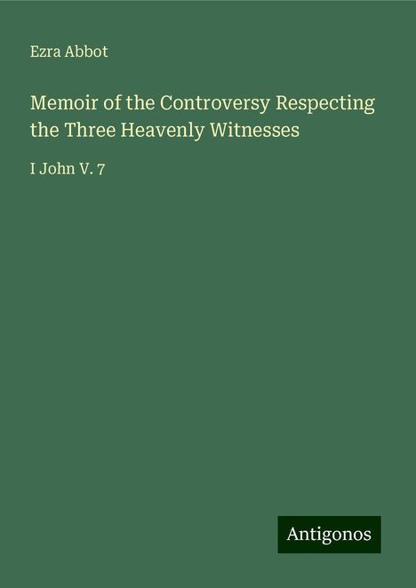 Ezra Abbot: Memoir of the Controversy Respecting the Three Heavenly Witnesses, Buch