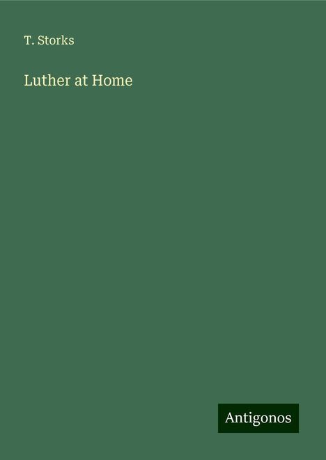 T. Storks: Luther at Home, Buch