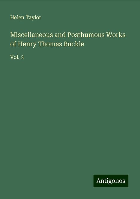 Helen Taylor: Miscellaneous and Posthumous Works of Henry Thomas Buckle, Buch