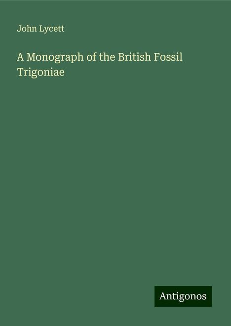 John Lycett: A Monograph of the British Fossil Trigoniae, Buch