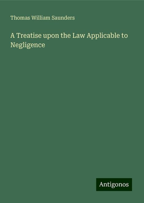 Thomas William Saunders: Saunders, T: Treatise upon the Law Applicable to Negligence, Buch