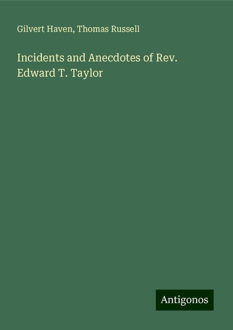 Gilvert Haven: Incidents and Anecdotes of Rev. Edward T. Taylor, Buch