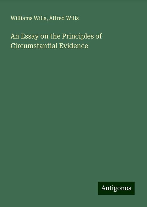 Williams Wills: An Essay on the Principles of Circumstantial Evidence, Buch