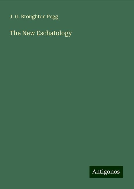 J. G. Broughton Pegg: The New Eschatology, Buch