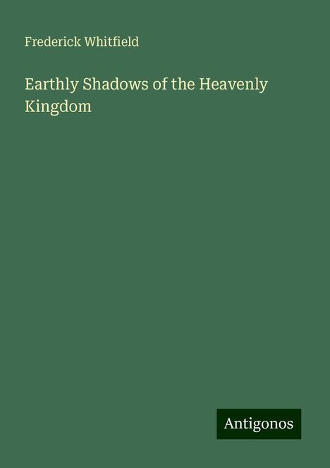 Frederick Whitfield: Earthly Shadows of the Heavenly Kingdom, Buch
