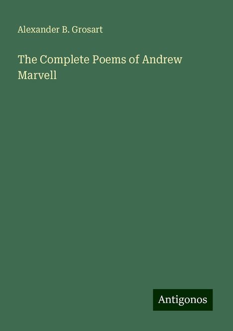 Alexander B. Grosart: The Complete Poems of Andrew Marvell, Buch
