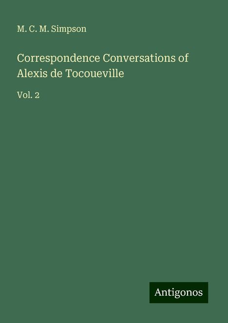 M. C. M. Simpson: Correspondence Conversations of Alexis de Tocoueville, Buch