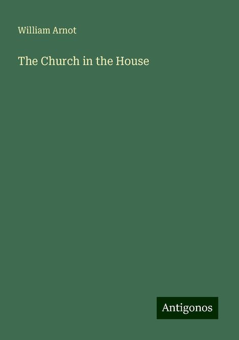 William Arnot: The Church in the House, Buch
