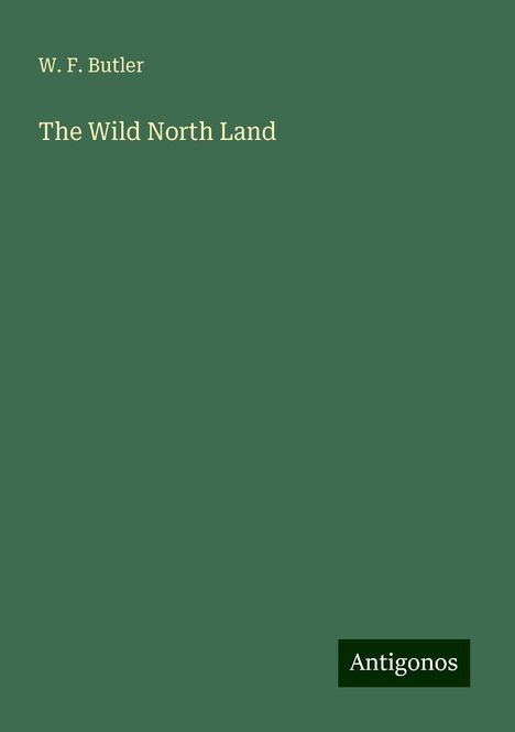 W. F. Butler: Butler, W: Wild North Land, Buch