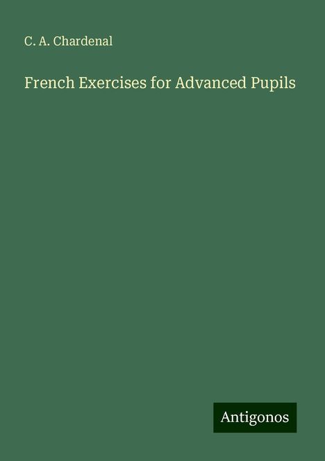 C. A. Chardenal: French Exercises for Advanced Pupils, Buch