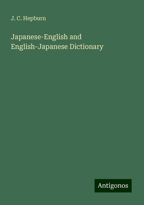 J. C. Hepburn: Hepburn, J: Japanese-English and English-Japanese Dictionary, Buch