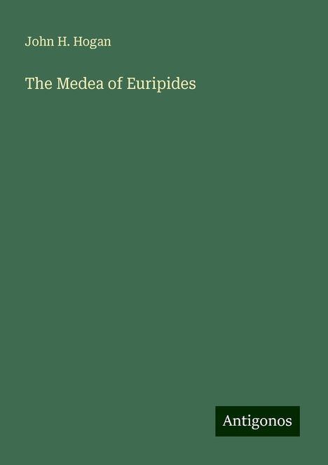 John H. Hogan: The Medea of Euripides, Buch