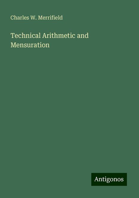 Charles W. Merrifield: Technical Arithmetic and Mensuration, Buch