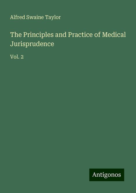 Alfred Swaine Taylor: The Principles and Practice of Medical Jurisprudence, Buch