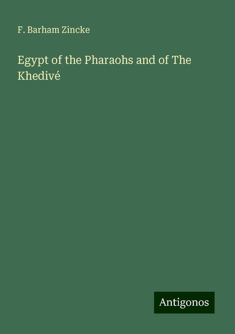 F. Barham Zincke: Egypt of the Pharaohs and of The Khedivé, Buch