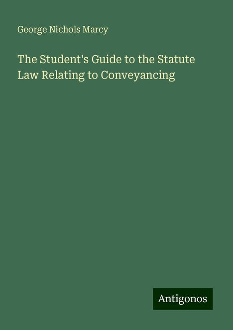 George Nichols Marcy: The Student's Guide to the Statute Law Relating to Conveyancing, Buch