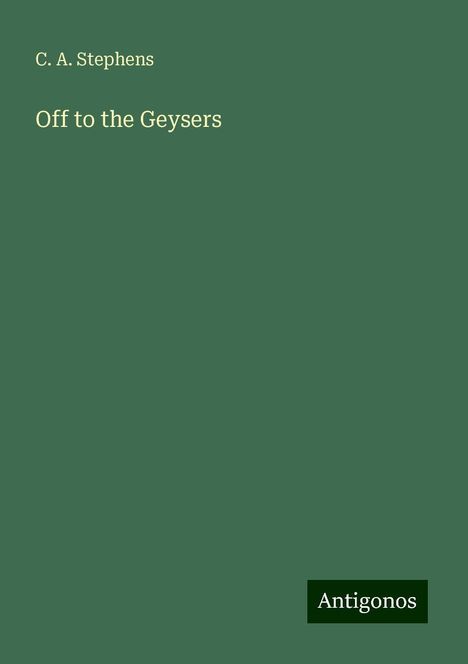 C. A. Stephens: Off to the Geysers, Buch