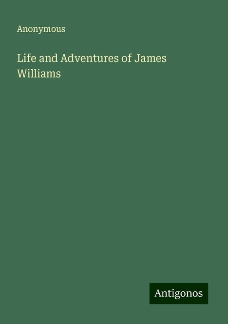 Anonymous: Life and Adventures of James Williams, Buch