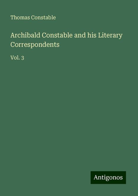 Thomas Constable: Archibald Constable and his Literary Correspondents, Buch