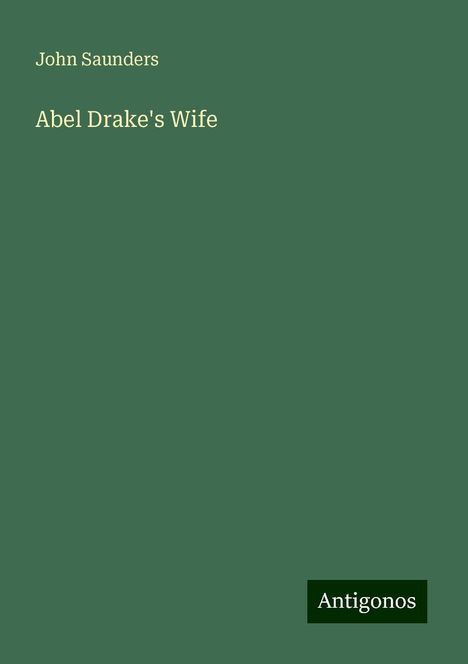 John Saunders: Saunders, J: Abel Drake's Wife, Buch