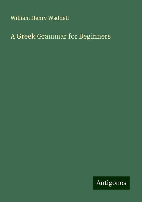 William Henry Waddell: A Greek Grammar for Beginners, Buch