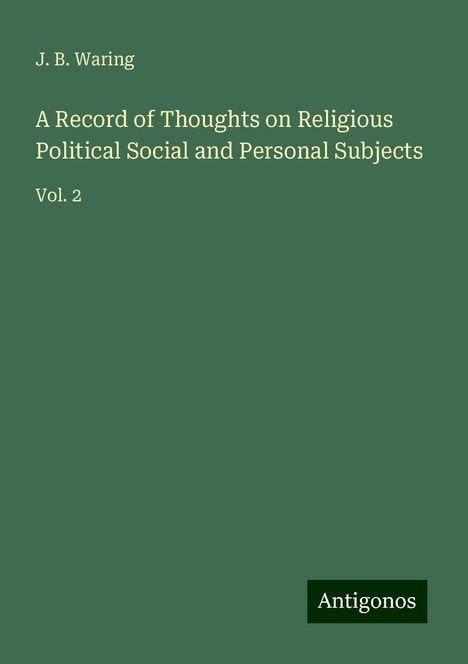 J. B. Waring: A Record of Thoughts on Religious Political Social and Personal Subjects, Buch