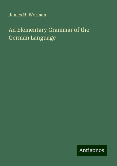 James H. Worman: An Elementary Grammar of the German Language, Buch