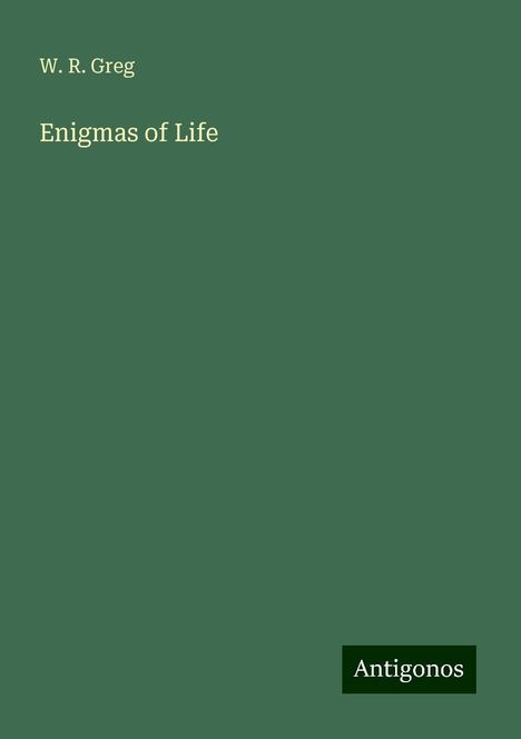 W. R. Greg: Greg, W: Enigmas of Life, Buch