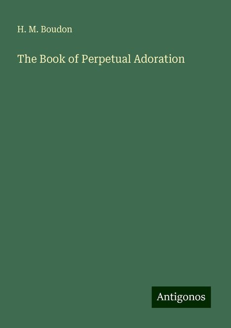 H. M. Boudon: The Book of Perpetual Adoration, Buch